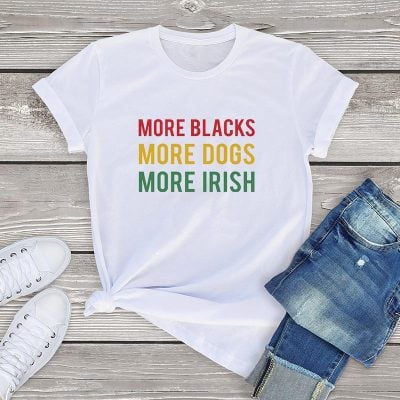 More Blacks Dogs Irish Women T-Shirt More Blacks Dogs Irish Women T-Shirt