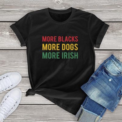 More Blacks Dogs Irish Women T-Shirt More Blacks Dogs Irish Women T-Shirt
