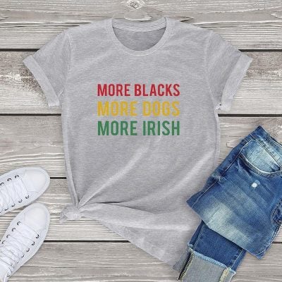 More Blacks Dogs Irish Women T-Shirt More Blacks Dogs Irish Women T-Shirt