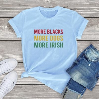 More Blacks Dogs Irish Women T-Shirt More Blacks Dogs Irish Women T-Shirt