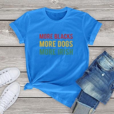 More Blacks Dogs Irish Women T-Shirt More Blacks Dogs Irish Women T-Shirt