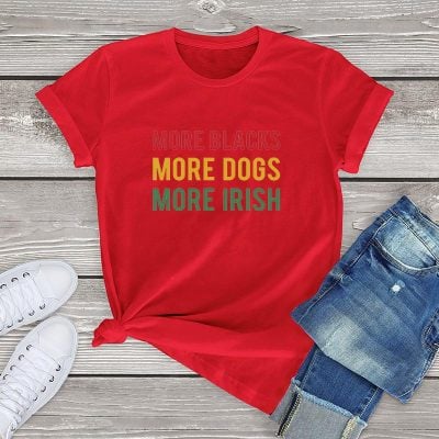 More Blacks Dogs Irish Women T-Shirt More Blacks Dogs Irish Women T-Shirt