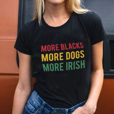 More Blacks Dogs Irish Women T-Shirt More Blacks Dogs Irish Women T-Shirt