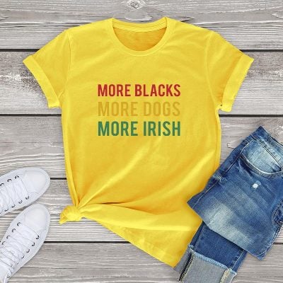 More Blacks Dogs Irish Women T-Shirt More Blacks Dogs Irish Women T-Shirt