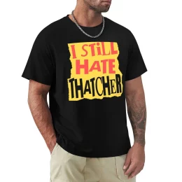 I Still Hate Thatcher T-shirt