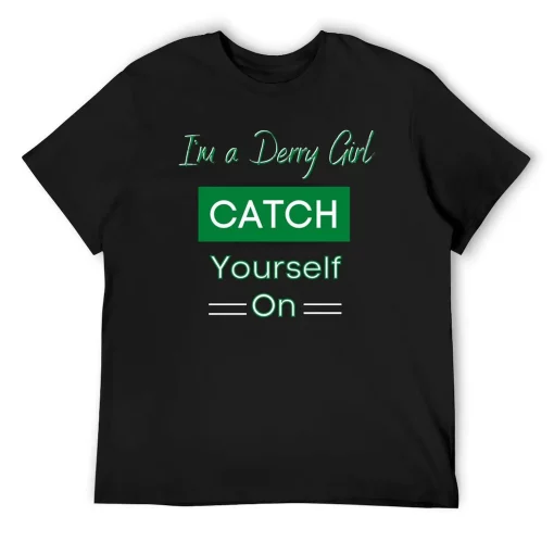 Derry Girl Catch Yourself On Irish T-Shirt