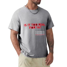 Fontaines D.C. Is It Too Real For Ya? T-Shirt