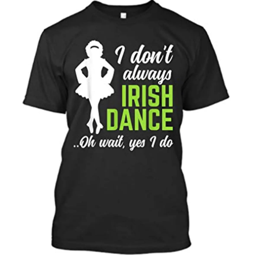 I Don't Always Irish Dance T-shirt for Women