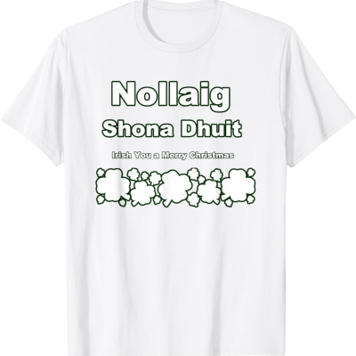 Irish Gifts - GAA, Ireland Football Jerseys, Ireland Rugby Jerseys Nollaig Shona Dhuit Funny Irish Christmas T-Shirt