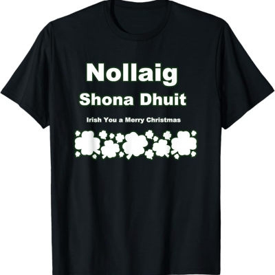 Irish Gifts - GAA, Ireland Football Jerseys, Ireland Rugby Jerseys Nollaig Shona Dhuit Funny Irish Christmas T-Shirt